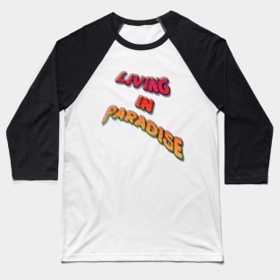 Living in Paradise Baseball T-Shirt